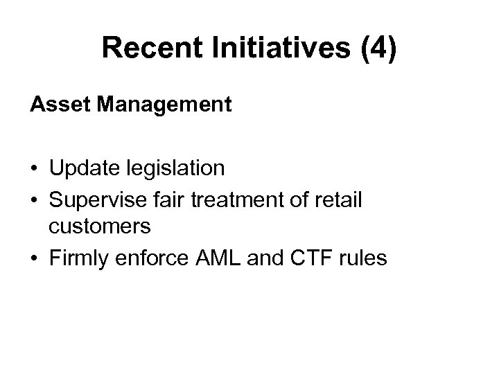 Recent Initiatives (4) Asset Management • Update legislation • Supervise fair treatment of retail