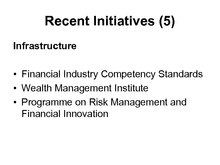 Recent Initiatives (5) Infrastructure • Financial Industry Competency Standards • Wealth Management Institute •