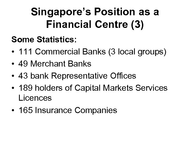 Singapore’s Position as a Financial Centre (3) Some Statistics: • 111 Commercial Banks (3