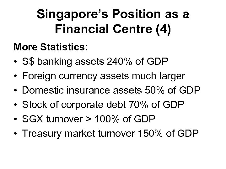 Singapore’s Position as a Financial Centre (4) More Statistics: • S$ banking assets 240%