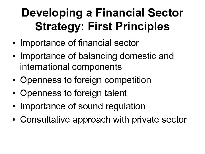 Developing a Financial Sector Strategy: First Principles • Importance of financial sector • Importance