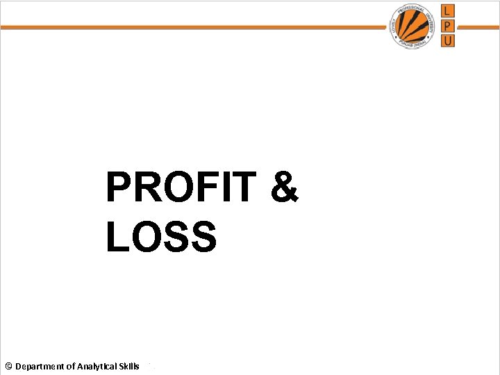 PROFIT & LOSS © Department of Analytical Skills 