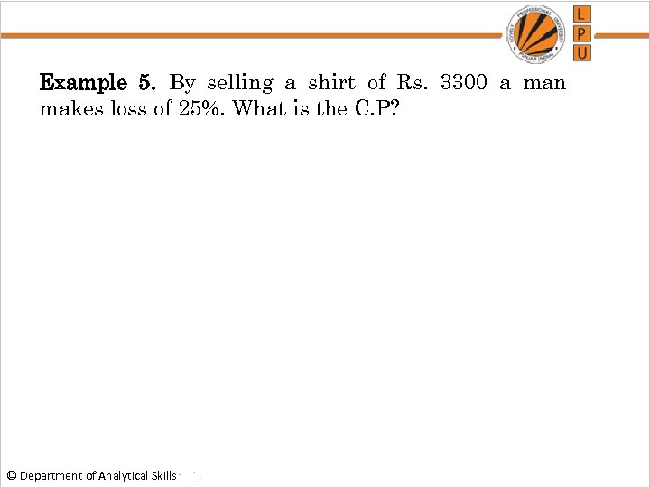 Example 5. By selling a shirt of Rs. 3300 a man makes loss of