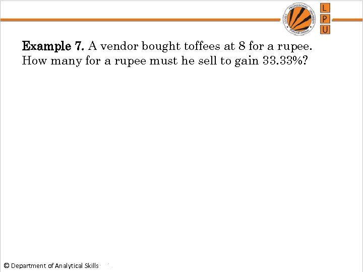 Example 7. A vendor bought toffees at 8 for a rupee. How many for