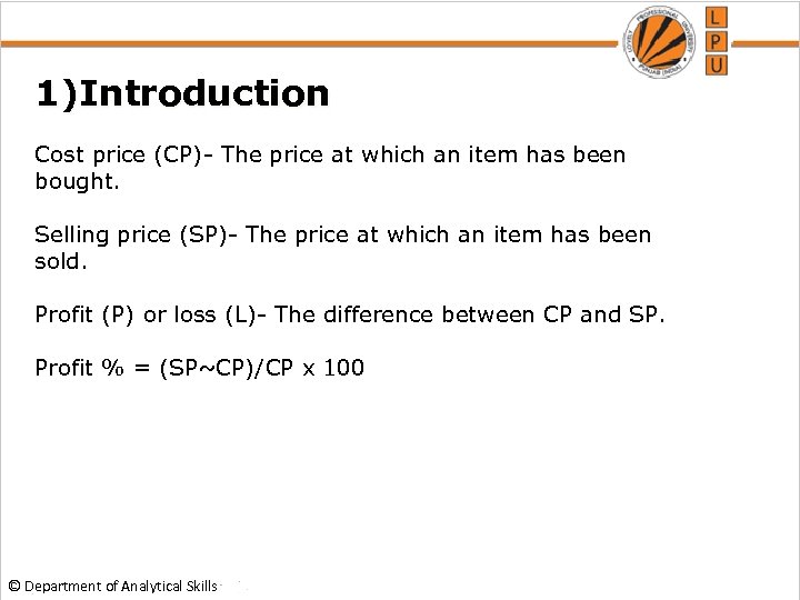 1)Introduction Cost price (CP)- The price at which an item has been bought. Selling