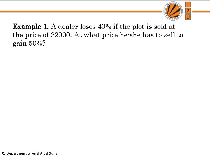Example 1. A dealer loses 40% if the plot is sold at the price