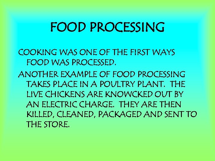 FOOD PROCESSING COOKING WAS ONE OF THE FIRST WAYS FOOD WAS PROCESSED. ANOTHER EXAMPLE