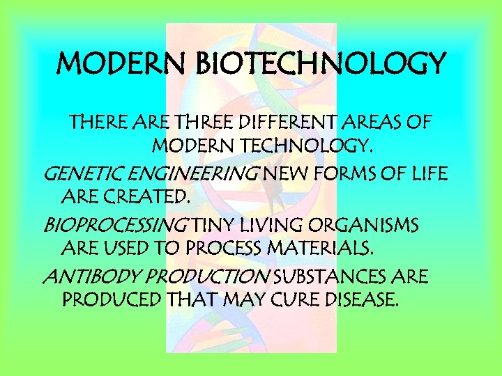 MODERN BIOTECHNOLOGY THERE ARE THREE DIFFERENT AREAS OF MODERN TECHNOLOGY. GENETIC ENGINEERING NEW FORMS