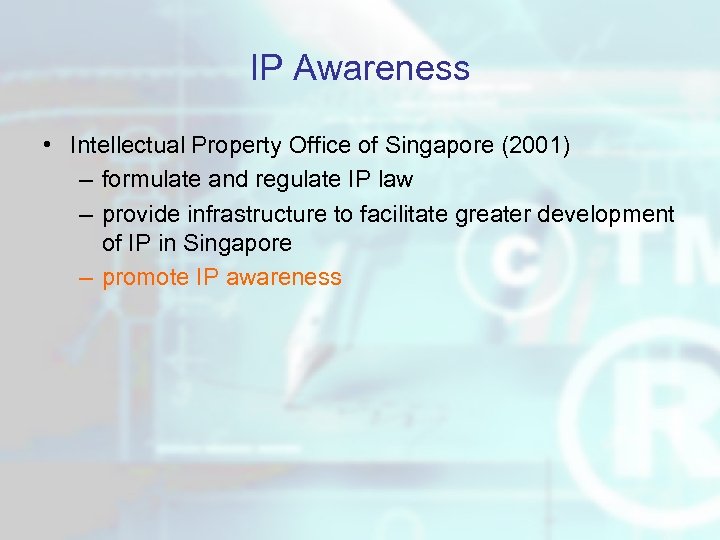 IP Awareness • Intellectual Property Office of Singapore (2001) – formulate and regulate IP