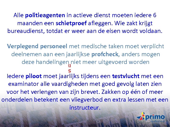 Alle politieagenten in actieve dienst moeten iedere 6 maanden een schietproef afleggen. Wie zakt