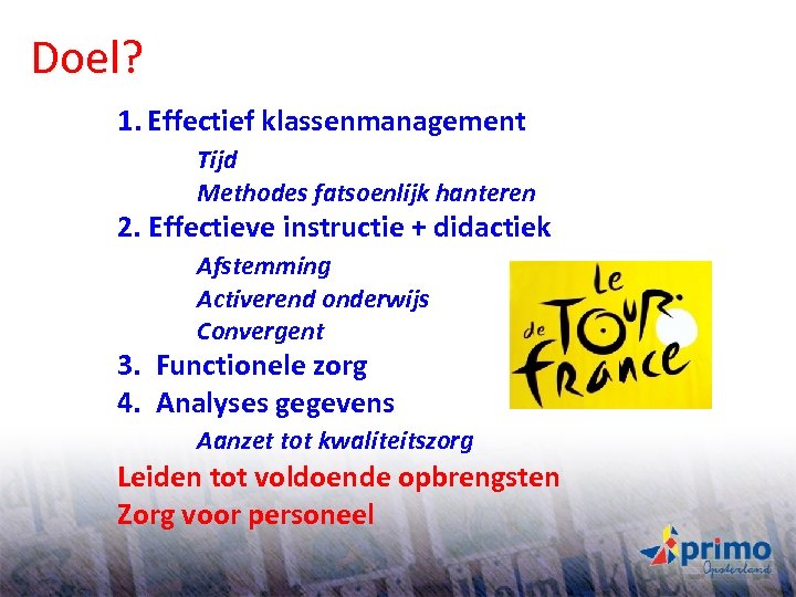 Doel? 1. Effectief klassenmanagement Tijd Methodes fatsoenlijk hanteren 2. Effectieve instructie + didactiek Afstemming
