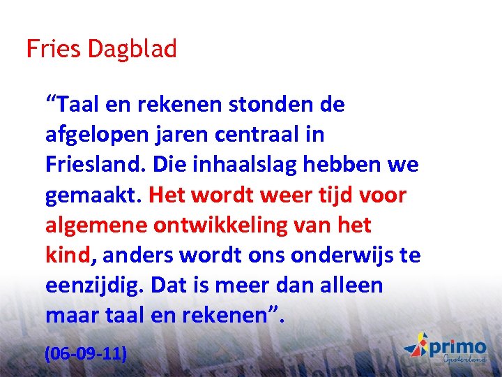 Fries Dagblad “Taal en rekenen stonden de afgelopen jaren centraal in Friesland. Die inhaalslag