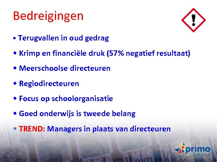 Bedreigingen • Terugvallen in oud gedrag • Krimp en financiële druk (57% negatief resultaat)