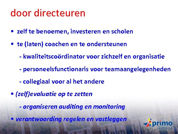 door directeuren • zelf te benoemen, investeren en scholen • te (laten) coachen en