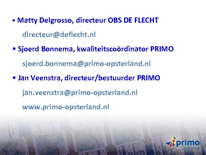  • Matty Delgrosso, directeur OBS DE FLECHT directeur@deflecht. nl • Sjoerd Bonnema, kwaliteitscoördinator