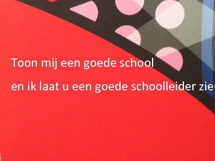 In de hoofdrol ……. Toon mij een goede school en ik laat u een