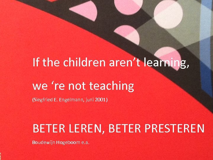 In de hoofdrol ……. If the children aren’t learning, we ‘re not teaching (Siegfried