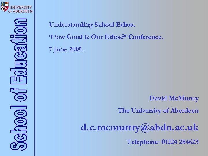 Understanding School Ethos. ‘How Good is Our Ethos? ’ Conference. 7 June 2005. David