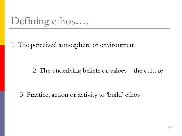 Defining ethos…. 1 The perceived atmosphere or environment 2 The underlying beliefs or values