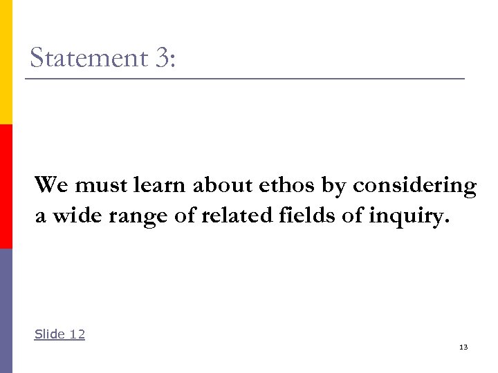 Statement 3: We must learn about ethos by considering a wide range of related