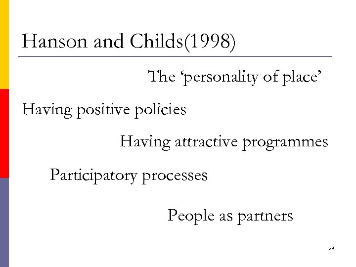 Hanson and Childs(1998) The ‘personality of place’ Having positive policies Having attractive programmes Participatory