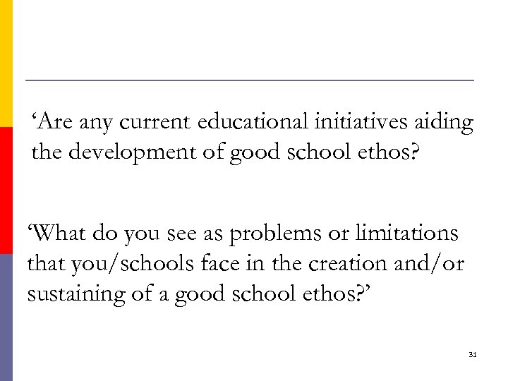 ‘Are any current educational initiatives aiding the development of good school ethos? ‘What do