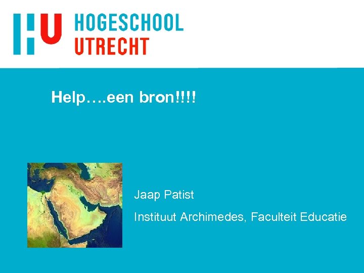 Help…. een bron!!!! Jaap Patist Instituut Archimedes, Faculteit Educatie 