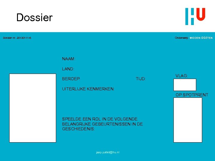 Dossier nr. 20130111 -6 Onderwerp: MIDDEN-OOSTEN NAAM: LAND: BEROEP: TIJD: VLAG: UITERLIJKE KENMERKEN: OP