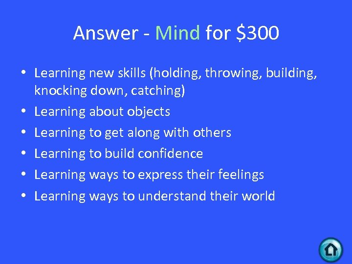 Answer - Mind for $300 • Learning new skills (holding, throwing, building, knocking down,