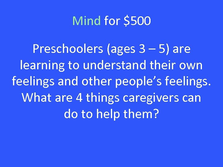 Mind for $500 Preschoolers (ages 3 – 5) are learning to understand their own