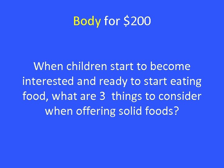 Body for $200 When children start to become interested and ready to start eating