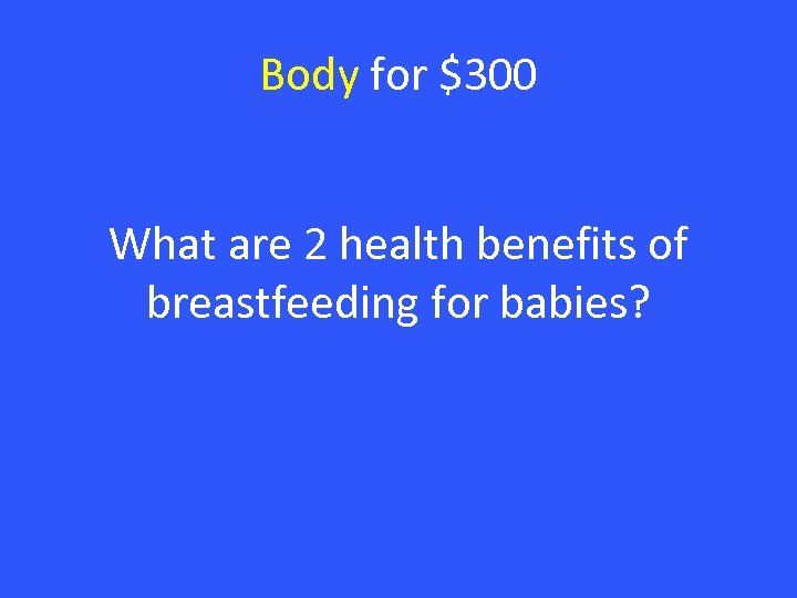 Body for $300 What are 2 health benefits of breastfeeding for babies? 