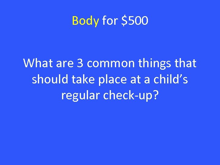 Body for $500 What are 3 common things that should take place at a