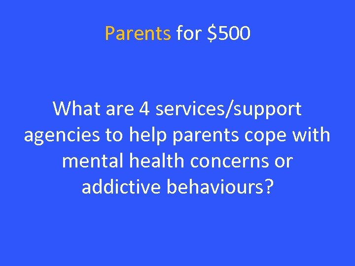Parents for $500 What are 4 services/support agencies to help parents cope with mental