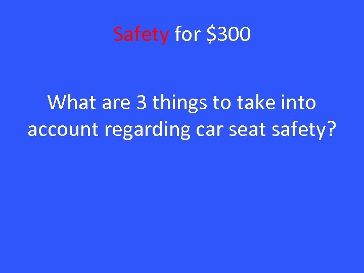 Safety for $300 What are 3 things to take into account regarding car seat