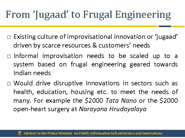 From ‘Jugaad’ to Frugal Engineering Existing culture of improvisational innovation or ‘jugaad’ driven by