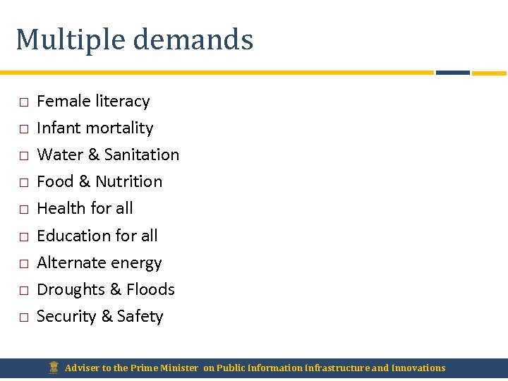 Multiple demands Female literacy Infant mortality Water & Sanitation Food & Nutrition Health for