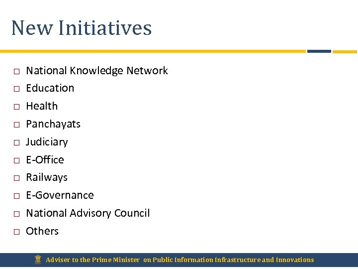 New Initiatives National Knowledge Network Education Health Panchayats Judiciary E-Office Railways E-Governance National Advisory