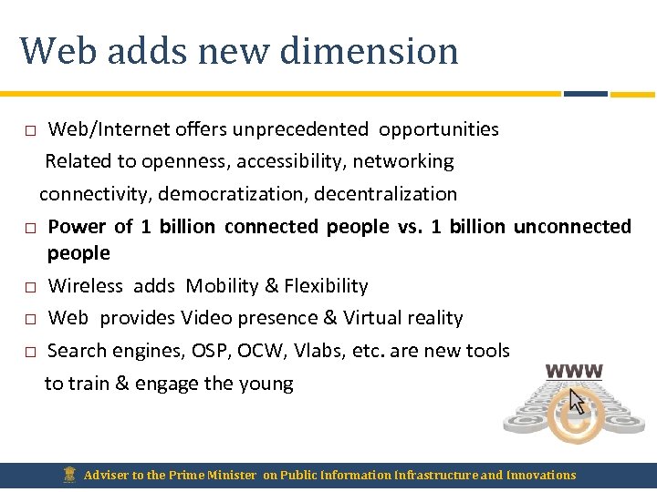 Web adds new dimension Web/Internet offers unprecedented opportunities Related to openness, accessibility, networking connectivity,