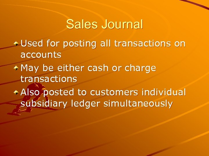Sales Journal Used for posting all transactions on accounts May be either cash or