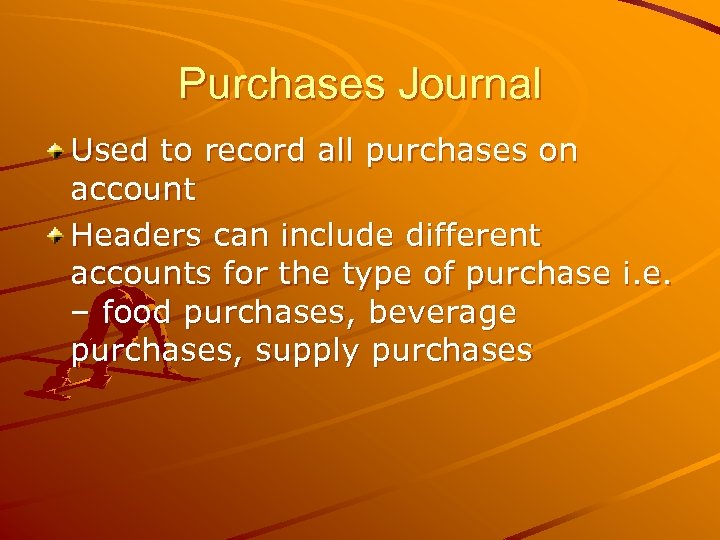 Purchases Journal Used to record all purchases on account Headers can include different accounts