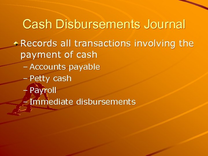 Cash Disbursements Journal Records all transactions involving the payment of cash – Accounts payable