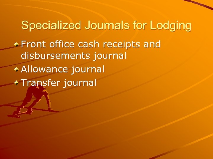 Specialized Journals for Lodging Front office cash receipts and disbursements journal Allowance journal Transfer