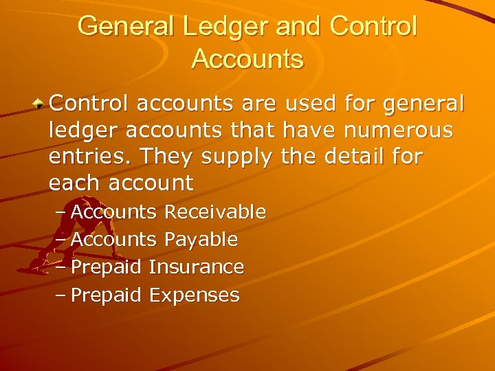 General Ledger and Control Accounts Control accounts are used for general ledger accounts that