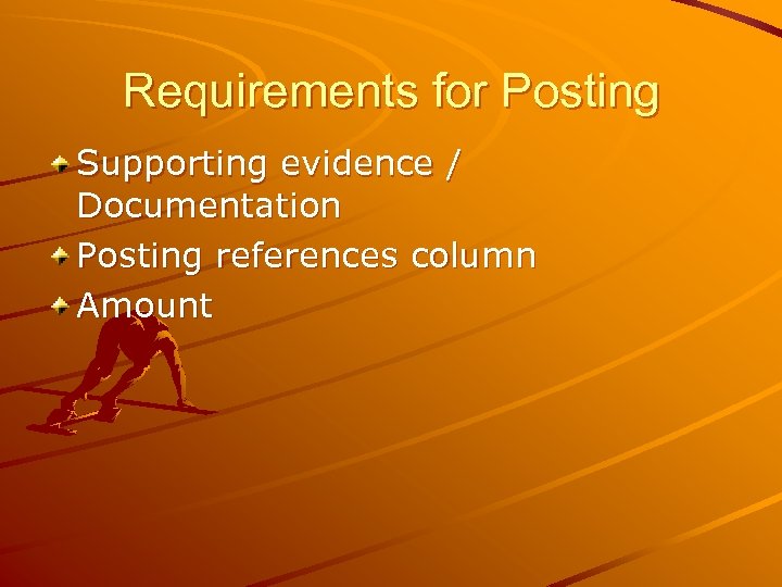 Requirements for Posting Supporting evidence / Documentation Posting references column Amount 