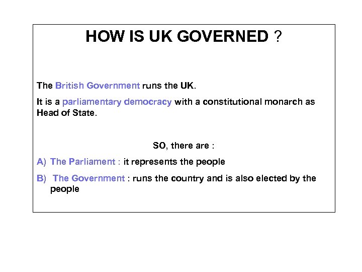 HOW IS UK GOVERNED ? The British Government runs the UK. It is a