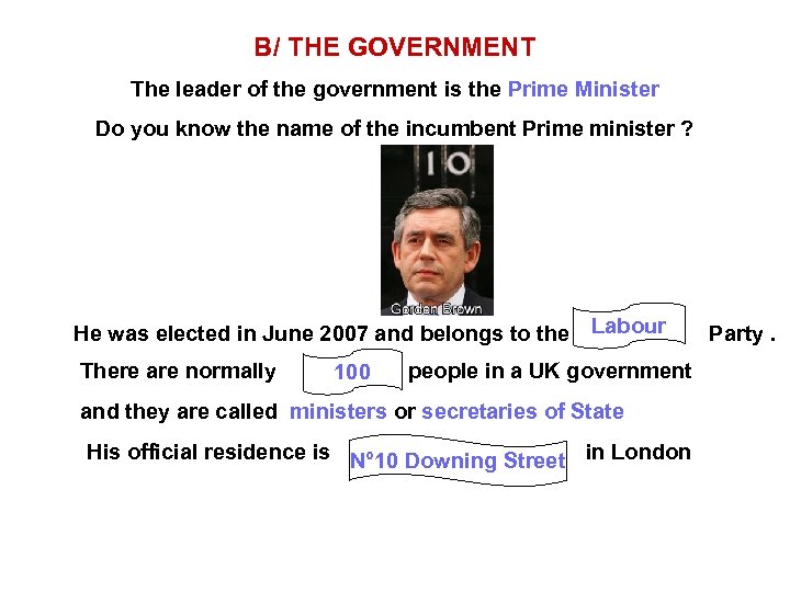 B/ THE GOVERNMENT The leader of the government is the Prime Minister Do you