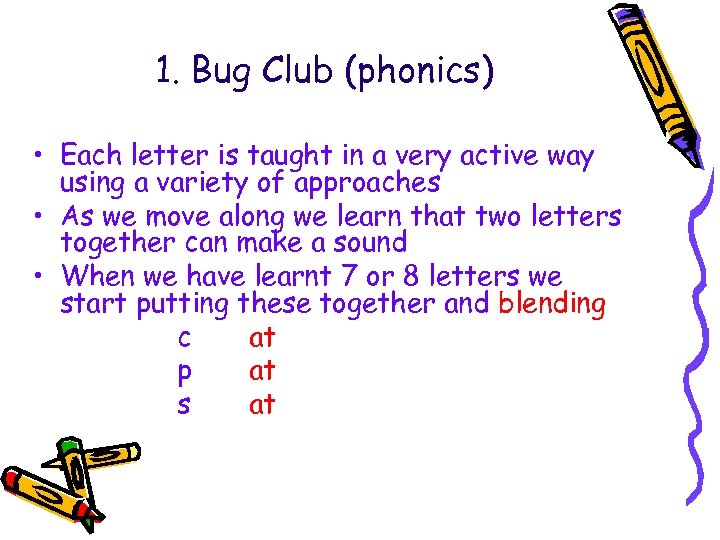 1. Bug Club (phonics) • Each letter is taught in a very active way