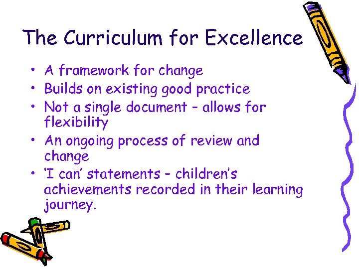 The Curriculum for Excellence • A framework for change • Builds on existing good