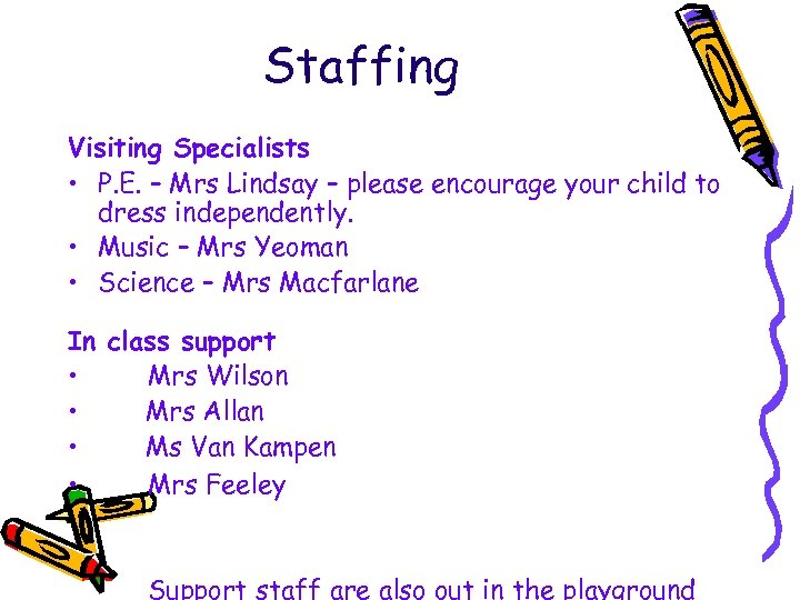 Staffing Visiting Specialists • P. E. – Mrs Lindsay – please encourage your child